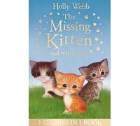The Missing Kitten and other tales: The Missing Kitten, The Frightened Kitten, The Kidnapped Kitten (Holly Webb Animal Stories)