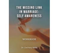 The Missing Link in Marriage: Self-Awareness: Courtship, Dating, & Mating Workbook