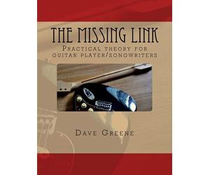 The Missing Link: Practical theory for guitar player/songwriters.: Volume 1