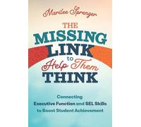 The Missing Link to Help Them Think: Connecting Executive Function and Sel Skills to Boost Student Achievement