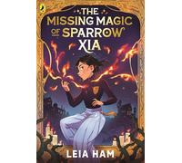 The Missing Magic of Sparrow Xia: A brand-new, highly-illustrated magic school series to obsess over: 1