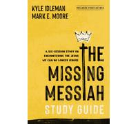 The Missing Messiah Study Guide with Streaming Video Access : A Six-Session Study on Encountering the Jesus We Can No Longer Ignore
