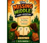 The Missing Middle: Funny Adventure: One Beginning. One Ending. Your Adventure in Between!