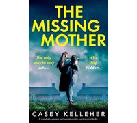 The Missing Mother: A completely gripping and unputdownable psychological thriller