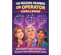 The Missing Number Challenge or Operator Challenge: 500 Math/Logic Puzzles to Sharpen Your Mental Math Skills (Brain Boosting Puzzles)