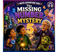 The Missing Number Mystery: A Magical Counting Adventure Through Numberland |8.5 x 8.5 |34 pages (Math Adventure Kids)