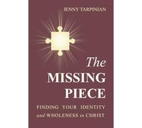 The Missing Piece: Finding Your Identity and Wholeness in Christ