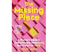 The Missing Piece: A Woman's Guide to Understanding, Diagnosing and Living with ADHD for readers of Gwendoline Smith and Chanelle Moriah