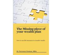 The Missing piece of your wealth plan: How to use Life Insurance to transfer wealth