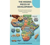 THE MISSING PIECES OF DEVELOPMENT: What Asia Reveals About Coherence, Capabilities, and Africa’s Economic Transformation