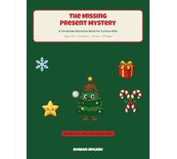 The Missing Present Mystery: A Christmas Detective Activity Book for Kids Ages 5-10 with Word Searches, Puzzles, Secret Codes and a Twist Ending
