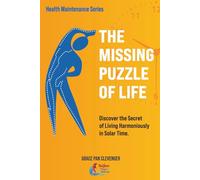 The Missing Puzzle of Life: LIVING HARMONIOUSLY WITH SOLAR TIME (BaoJian Wellness Health Maintenance)