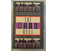 The Missing Reel: The Untold Story of the Lost Inventor of Moving Pictures