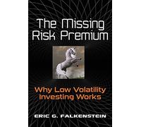 The Missing Risk Premium: Why Low Volatility Investing Works