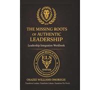 The Missing Roots Leadership Integration Workbook: Leadership Reflection & Diagnostic Exercises