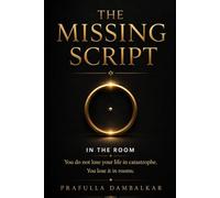 The Missing Script: In The Room: A Field Guide to the Invisible Rules That Shape Your Decisions