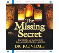 The Missing Secret: How to Use the Law of Attraction to Easily Attract What You Want...Every Time by Joe Vitale (2008-12-16)