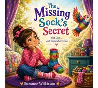 The Missing Sock's Secret: Not Lost… Just Somewhere Else (Book 10 of Growing Strong Inside)