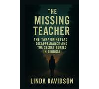 The Missing Teacher: The Tara Grinstead Disappearance and the Secret Buried in Georgia