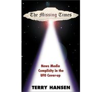 The Missing Times: News Media Complicity in the UFO Cover-Up by Terry Hansen (2000-12-01)