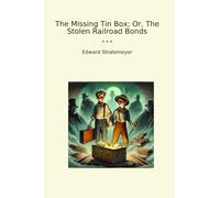 The Missing Tin Box; Or, The Stolen Railroad Bonds (Classic Books)