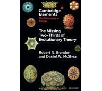 The Missing Two-Thirds of Evolutionary Theory (Elements in the Philosophy of Biology)