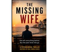 The Missing Wife: A Psychological Mystery of Secrets, Lies, and a Face Caught on Camera: Inspired by Real-World Cases (The Wife Thrillers)