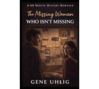 The Missing Woman Who Isn’t Missing: A 60 Minute Mystery Romance