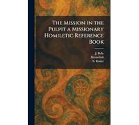 The Mission in the Pulpit a Missionary Homiletic Reference Book