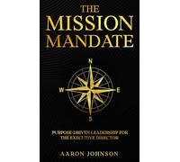 The Mission Mandate: Purpose-Driven Leadership for the Executive Director