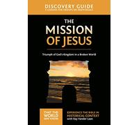 The Mission of Jesus Discovery Guide: Triumph of God’s Kingdom in a World in Chaos (14) (That the World May Know)
