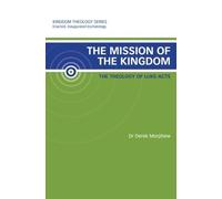 The Mission of the Kingdom: The Theology of Luke-Acts: Kingdom Theology Series by Derek Morphew (2011-08-27)