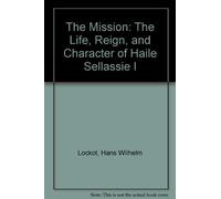 The Mission: The Life, Reign, and Character of Haile Sellassie I