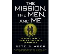 [The Mission, the Men, and Me: Lessons from a Former Delta Force Commander] [By: Blaber, Pete] [September, 2010]