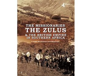 The Missionaries The Zulus & The British Empire in Southern Africa