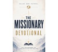 The Missionary Devotional: A 40 Day Christian Devotional For Missionaries, Mission Trips, Evangelism, and Preaching the Gospel for Stirring up Faith, Encouragement, and Courage