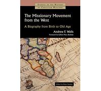 The Missionary Movement from the West: A Biography from Birth to Old Age (Studies in the History of Christian Missions (Shcm))