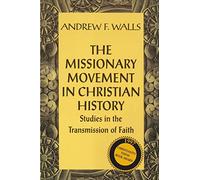 The Missionary Movement in Christian History: Studies in the Transmission of Faith