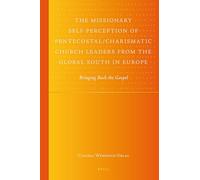 The Missionary Self-Perception of Pentecostal/Charismatic Church Leaders from the Global South in Europe: Bringing Back the Gospel: 2 (Global Pentecostal and Charismatic Studies)