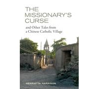 The Missionary's Curse and Other Tales from a Chinese Catholic Village (Asia: Local Studies/ Global Themes): Volume 26