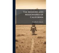 The Missions and Missionaries of California