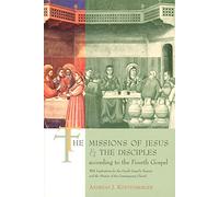 The Missions of Jesus and the Disciples According to the Fourth Gospel: With Implications for the Fourth Gospel's Purpose and the Mission of the Conte
