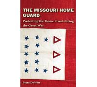The Missouri Home Guard: Protecting the Home Front during the Great War