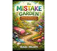 The Mistake Garden: Where Every Wrong Turn Grows into Something New
