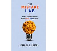 The Mistake Lab: How to Build a Classroom Where Failure Fuels Learning