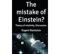 The mistake of Einstein?: Theory of relativity. Discussion. (english. PROBLEMS OF MODERN PHYSICS. EINSTEIN'S MISTAKES.)