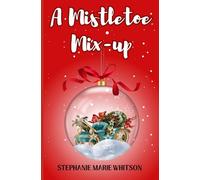 The Mistletoe Mix-up: 6 (Tales Of The Heart)