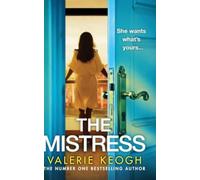 The Mistress : A completely addictive, gripping psychological thriller from #1, MILLION-COPY BESTSELLER Valerie Keogh