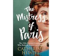 The Mistress of Paris: The 19th-Century Courtesan Who Built an Empire on a Secret