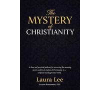 The Mistry of Christianity: A clear and practical pathway for recovering the meaning, power, and lived wisdom of Christianity in a confused and fragmented world.